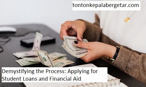 Demystifying the Process: Applying for Student Loans and Financial Aid